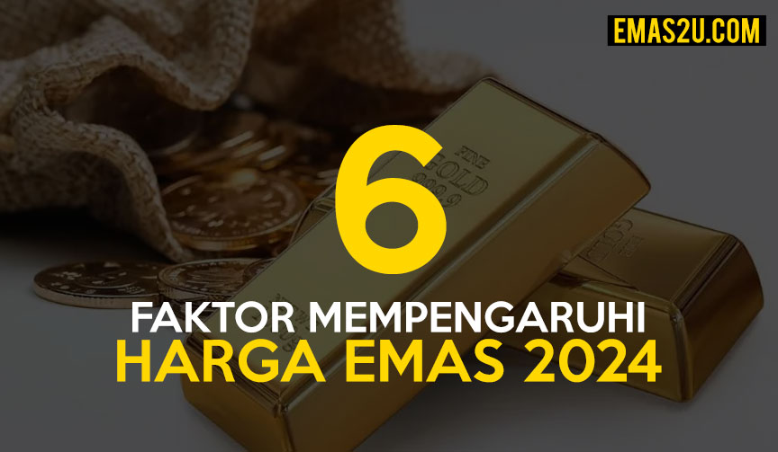 6 Faktor Mempengaruhi Harga Emas Tahun 2024 Emas2U